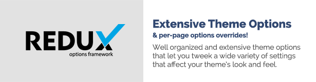 Extensive Theme Options per-page options overrides! Well organized and extensive theme options that let you tweek a wide variety of settings that affect your theme’s look and feel.