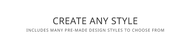 Create Any Style - Includes many pre-made design styles to choose from.